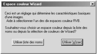 Espace couleur Wizard Ceci est un réglage qui détermine les caractéristiques basiques d'une images. Aide à sélectionner l'un des dix espaces couleur RVB. Souhaitez-vous choisir un espace couleur depuis la liste des noms ou depuis la sélection de couleurs de Wizard? Utiliser liste des noms Utiliser Wizard