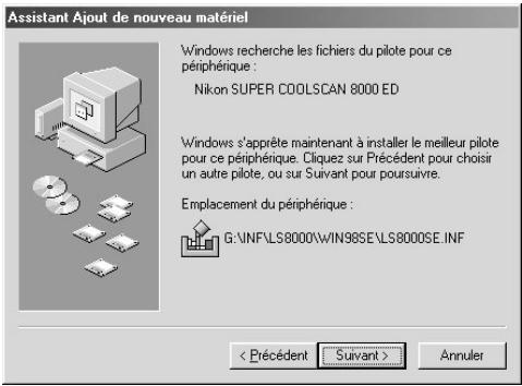 Assistant Ajout de nouveau matériel Windows recherche les fichiers du pilote pour ce périphérique : Nikon SUPER COOLSCAN 8000 ED Windows s'apprète maintenant à installer le meilleur pilote pour ce périphérique. Cliquez sur Précédent pour choisir un autre pilote, ou sur Suivant pour poursuivre. Emplacement du périphérique : G:\INF\LS8000\WIN98SE\LS8000SE.INF < Précédent Suivant > Annuler