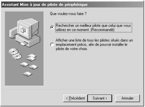 Assistant Mise à jour de pilote de périphérique Que voulez-vous faire ? • Rechercher un meilleur pilote que celui que vous utilisez en ce moment. (Recommandé) Afficher une liste de tous les pilotes situés dans un emplacement précis, afin de pouvoir installer le pilote de votre choix. < Précédent Suivant > Annuler