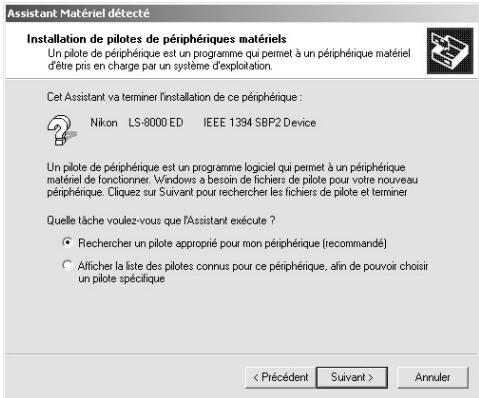 Assistant Matériel détecté Installation de pilotes de périphériques matériels Un pilote de périphérique est un programme qui permet à un périphérique matériel d'être pris en charge par un système d'exploitation. Cet Assistant va terminer l'installation de ce périphérique : Nikon LS-8000 ED IEEE 1394 SBP2 Device Un pilote de périphérique est un programme logiciel qui permet à un périphérique matériel de fonctionner. Windows a besoin de fichiers de pilote pour votre nouveau périphérique. Cliquez sur Suivant pour rechercher les fichiers de pilote et terminer Quelle tâche voulez-vous que l'Assistant exécute ? ○ Rechercher un pilote approprié pour mon périphérique (recommandé) ○ Afficher la liste des pilotes connus pour ce périphérique, afin de pouvoir choisir un pilote spécifique < Précédent Suivant > Annuler