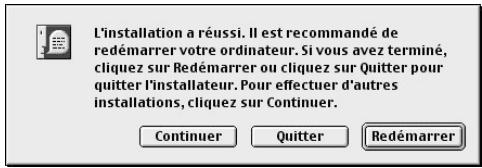 L'installation a réussi. Il est recommandé de redémarrer votre ordinateur. Si vous avez terminé, cliquez sur Redémarrer ou cliquez sur Quitter pour quitter l'installateur. Pour effectuer d'autres installations, cliquez sur Continuer. Continuer Quitter Redémarrer
