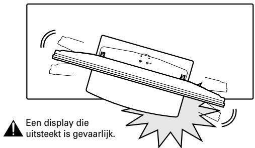 Een display die uitsteekt is gevaarlijk.