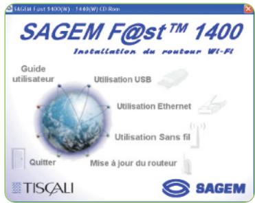 SAGEM F@st™ 1400(W) - 1400(W) CD-ROM SAGEM F@st™ 1400 Installation du routeur WI-Fi Guide utilisateur Utilisation USB Utilisation Ethernet Utilisation Sans fil Quitter Mise à jour du routeur TISÇALI SAGEM