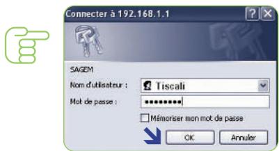 Connector à 192.168.1.1 SAGEM Nom d'utilisateur : Tiscali Mot de passe : ********** Mémoriser mon mot de passe OK Annuler
