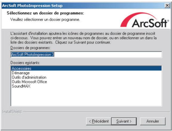 ArcSoft PhotoImpression Setup Sélectionnez un dossier de programmes: Veuillez sélectionner un dossier programme. L'assistant d'installation ajoutera les icônes de programmes au dossier de programme inscrit ci-dessous. Vous pouvez entrer un nouveau nom de dossier, ou en sélectionner un dans la liste des dossiers existants. Cliquez sur Suivant pour continuer. Dossiers de programmes: ArcSoft Photolmpression 3 Dossiers existants: Accessoires Démarrage Outils d'administration Outils Microsoft Office SoundMAX InstallShield < Précédent Suivant > Annuler