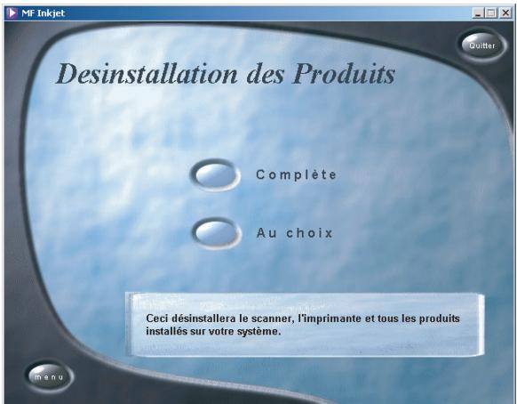 MF Inkjet Desinstallation des Produits Complète Au choix Ceci désinstallera le scanner, l'imprimante et tous les produits installés sur votre système.