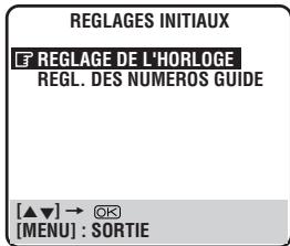 REGLAGES INITIAUX F REGLAGE DE L'HORLOGE REGL. DES NUMEROS GUIDE [▲▼] → ⚠ [MENU] : SORTIE