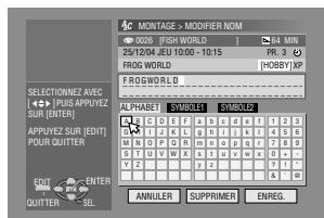 MONTAGE - MODIFIER NOM 0026 [FISH WORLD] 64 MIN 25/12/04 JEU 10:00 - 10:15 FR. 3 FROS WORLD [MOBIEY] XP #ROGWORLD SELECTIONNEZ AVEC #PUS APPLYEZ SUR (ENTER) APPLYEZ SUR (EDIT) POUR QUITTER FDT ENTER QUITTER SEL ALPHABET SYMBOLET SYMBOLS C E F G H I J K L M N O P Q R S T U V W X Y Z Y AA X Y AB ANNULER SUPPRIMER ENREG