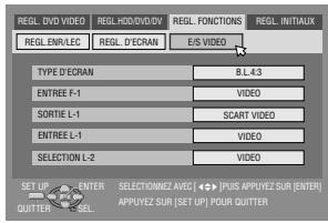 REGL. DVD VIDEO REGL.HDD/DVD.VV REGL.FONCTIONS REGL.INITAUX REGL.ENR/LEC REGL. D'ECAN E/S VIDEO TYPE D'ECAN B.L 43 ENTREE F-1 VIDEO SORTIE L-1 SCART VIDEO ENTREE L-1 VIDEO SELECTION L-2 VIDEO SET UP ENTER SELECTIONNEZ AVEC [+] PUS APPLYZ SUR [ENTER] QUITTERS SELL APPLYZ SUR (SET UP) POUR QUITTER