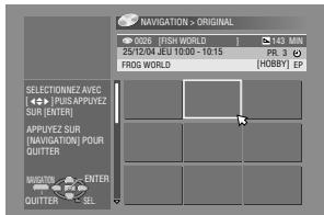 NAVIGATION > ORIGINAL 0206 [FISH WORLD] 143 MIN 25/12/04 JEU 10:00 - 10:15 PR. 3 O FROS WORLD [HDBBY] EP SELECTIONNEZ AVEC + PUS APPLYEZ SUR (ENTER) APPLYEZ SUR [NAVIGATION] POUR QUITTER MUSITION ENTER QUITTER BL