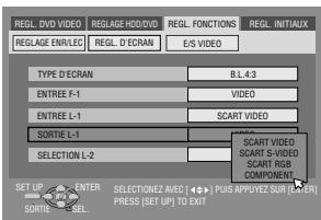 REGL. DVD VIDEO REGLAGE-RDD/DVD REGL. FONCTIONS REGL. INTAUX REGLAGE ENR/LOC REGL. D'ECRAN E/S VIDEO TYPE D'ECRAN B.L.43 ENTREE F-1 VIDEO ENTREE L-1 SCART VIDEO SORTIE L-1 SCART S-VIDEO SCART RGB COMPONENT SELECTION L-2 SCART VIDEO SCART S-VIDEO SCART RGB SET UP ENTER SELECTOMEZ AVEC [●] PUS IMPROVE GOM (LAYER) PERS: [SET UP] TO EXIT