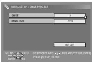 INITIAL SET UP > GUIDE PROG SET GUIDE 3 CANAL DVD FR3 RETOUR SET UP ENTER SELECTIONZ AVEC PUS APPROVEZ SUR [ENTER] SORTS SEL PRESS [SET UP] TO EXIT