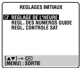 REGLAGES INITIAUX F REGLAGE DE L'HEURE REGL. DES NUMEROS GUIDE REGL. CONTROLE SAT [▲▼] → OK [MENU] : SORTIE