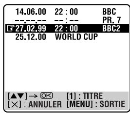 14.06.00 22 : 00 BBC --:-- --:-- F 27.02.99 22 : 00 BBC2 25.12.00 WORLD CUP [▲▼]→ OK [1] : TITRE [×] : ANNULER [MENU] : SORTIE