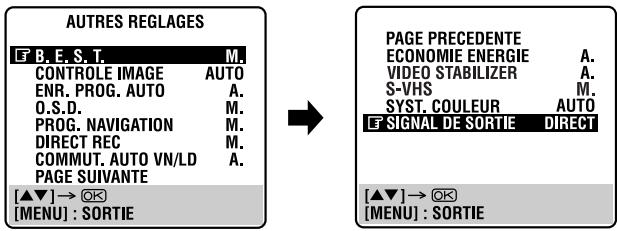 AUTRES REGLAGES B.E.S.T. M. CONTROLE IMAGE AUTO ENR. PROG. AUTO A. O.S.D. M. PROG. NAVIGATION M. DIRECT REC M. COMMUT. AUTO VN/LD A. PAGE SUIVANTE [▲▼] → ⚫ [MENU] : SORTIE PAGE PRECEDENTE ECONOMIE ENERGIE A. VIDEO STABILIZER A. S-VHS M. SYST. COULEUR AUTO E SIGNAL DE SORTIE DIRECT [▲▼] → ⚫ [MENU] : SORTIE