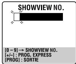 SHOWVIEW NO. [0 - 9] → SHOWVIEW NO. [+/-] : PROG. EXPRESS [PROG] : SORTIE