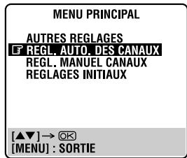 MENU PRINCIPAL AUTRES REGLAGES E REGL. AUTO. DES CANAUX REGL. MANUEL CANAUX REGLAGES INITIAUX [▲▼] → OK [MENU] : SORTIE