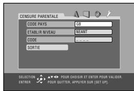 CENSURE PARENTALE CODE PAYS GB ETABLIR NIVEAU NEANT CODE SORTIE SELECTION FÜR CHOISIR ET ENTER POUR VALIDER. ENTIER POUR QUITTER, APPUYER SUR (SET UP)