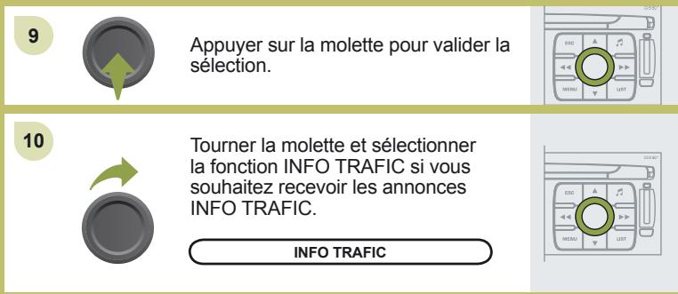 9 Appuyer sur la molette pour valider la sélection. 10 Tourner la molette et sélectionner la fonction INFO TRAFIC si vous souhaitez recevoir les annonces INFO TRAFIC. INFO TRAFIC