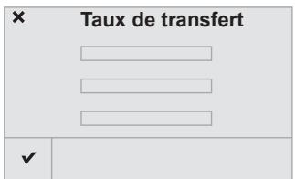× Taux de transfert ​ ​ ​ ​ ✓