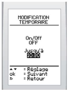 MODIFICATION TEMPORAIRE On/Off OFF Jusqu'à 10:30 ▲▼ = Réglage ok = Suivant ► = Retour