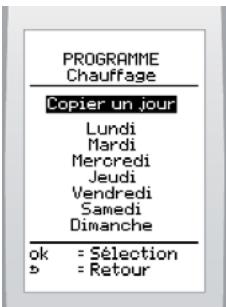 PROGRAMME Chauffage Copier un jour Lundi Mardi Mercredi Jeudi Vendredi Samedi Dimanche ok = Sélection b = Retour