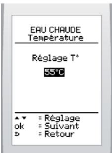 EAU CHAUDE Température Réglage T° 55°C ▲▼ = Réglage ok = Suivant b = Retour