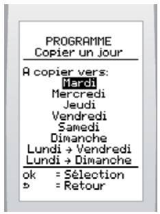 PROGRAMME Copier un Jour A copier vers: Mardi Mercredi Jeudi Vendredi Samedi Dimanche Lundi → Vendredi Lundi → Dimanche ok = Sélection b = Retour