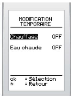 MODIFICATION TEMPORAIRE Chauffage OFF Eau chaude OFF ok = Sélection b = Retour