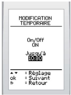 MODIFICATION TEMPORAIRE On/Off ON Jusqu'à 1030 ▼ = Réglage ok = Suivant ► = Retour