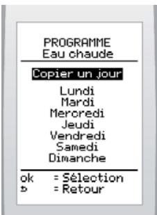PROGRAMME Eau chaude Copier un jour Lundi Mardi Mercredi Jeudi Vendredi Samedi Dimanche ok = Sélection b = Retour