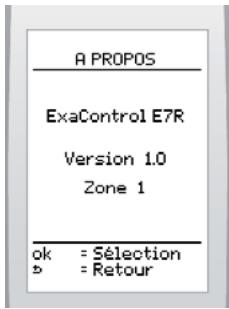 A PROPOS ExaControl E7R Version 1.0 Zone 1 ok = Sélection b = Retour