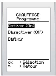 CHAUFFAGE Programme Activer (On) Désactiver (Off) Définir ok = Sélection b = Retour