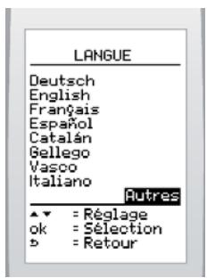 LANGUE Deutsch English Français Español Catalán Gellego Vasco Italiano Autres ▼ = Réglage ok = Sélection » = Retour