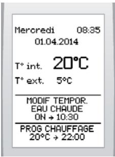 Mercredi 08:35 01.04.2014 T° int. 20°C T° ext. 5°C MODIF TEMPOR. EQU CHAUBE ON → 10:30 PROG CHAUFFAGE 20°C → 22:00