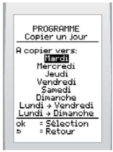 PROGRAMME Copier un Jour A copier vers: Mardi Mercredi Jeudi Vendredi Samedi Dimanche Lundi → Vendredi Lundi → Dimanche ok = Sélection » = Retour