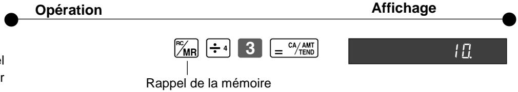 Opération Affichage RC/MR ÷ 4 3 = CA/AMT/TEND 10. Rappel de la mémoire