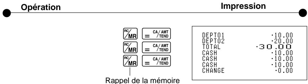 Opération Impression RC/ = CA/AMT /MR / TEND RC/ = CA/AMT /MR / TEND RC/ = CA/AMT /MR / TEND Rappel de la mémoire DEPT01 ·10.00 DEPT02 ·20.00 TOTAL ·30.00 CASH ·10.00 CASH ·10.00 CASH ·10.00 CHANGE ·0.00