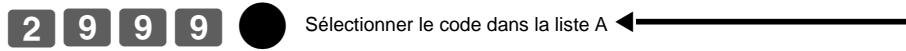 2 9 9 9 Sélectionner le code dans la liste A ←