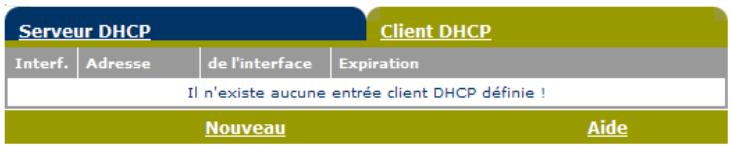 Serveur DHCP Client DHCP Interf. Adresse de l'interface Expiration Il n'existe aucune entrée client DHCP définie ! Nouveau Aide