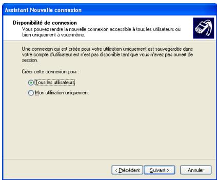 Assistant Nouvelle connexion Disponibilité de connexion Vous pouvez tendre la nouvelle connexion accessible à tous les utilisateurs ou bien uniquement à vous-même. Une connexion qui est créée pour votre utilisation uniquement est sauvegardée dans votre compte d'utilisateur est n'est pas disponible tant que vous n'avez pas ouvert de session. Créer cette connexion pour : • Tous les utilisateurs • Mon utilisation uniquement < Précédent Suivant > Annuler