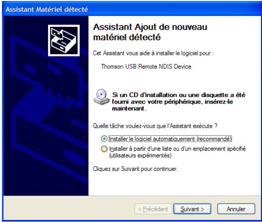 Assistant Matériel détecté Assistant Ajout de nouveau matériel détecté Cet Assistant vous aide à installer le logiciel pour : Thomson USB Remote NDIS Device Si un CD d'installation ou une disquette a été fourni avec votre périphérique, insérez-le maintenant. Quelle tâche voulez-vous que l'Assistant exécute ? • Installer le logiciel automatiquement (recommandé) • Installer à partir d'une liste ou d'un emplacement spécifié (utilisateurs expérimentés) Cliquez sur Suivant pour continuer.
