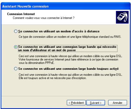 Assistant Nouvelle connexion Connexion Internet Comment voulez-vous vous connecter à Internet ? Se connecter en utilisant un modem d'accès à distance Ce type de connexion utilise un modem et une ligne téléphonique standard ou RNIS. Se connecter en utilisant une connexion large bande qui nécessite un nom d'utilisateur et un mot de passe Ceci est une connexion à haute vitesse qui utilise un modem câble ou une ligne DSL. Voitre louissuer de services Internet peut faire référence à ce type de connexion sous la dénomination PPPoE. Se connecter en utilisant une connexion large bande toujours activé Ceci est une connexion à haute vitesse qui utilise un modem câble ou une ligne DSL. Elle est toujours active et ne nécessite pas d'inscription. < Précédent Suivant > Annuler