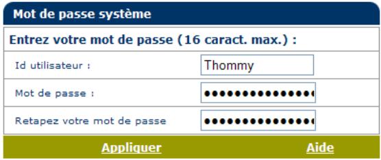 Mot de passe système Entrez votre mot de passe (16 caract. max.) : Id utilisateur : Thommy Mot de passe : ••••••••••••••••• Retapez votre mot de passe ••••••••••••••••• Appliquer Aide