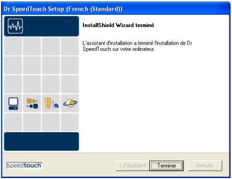 Dr SpeedTouch Setup (French (Standard)) InstallShield Wizard terminé L'assistant d'installation a terminé l'installation de Dr SpeedTouch sur votre ordinateur. speedtouch < Précédien Terminer Annuler