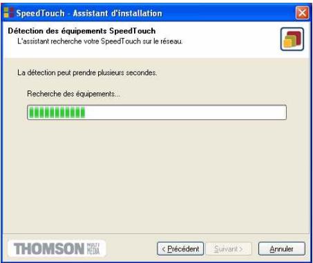 SpeedTouch - Assistant d'installation Détection des équipements SpeedTouch L'assistant recherche votre SpeedTouch sur le réseau. La détection peut prendre plusieurs secondes. Recherche des équipements... < Précédent Suivant > Annuler THOMSON MOSSO