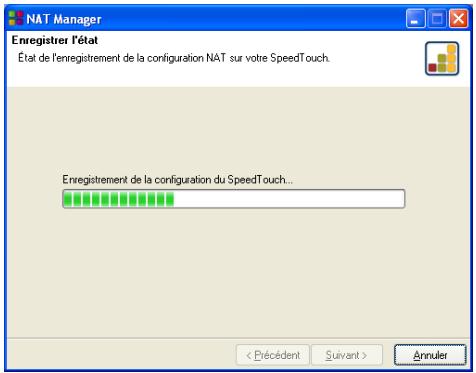 NAT Manager Enregistrer l'état État de l'enregistrement de la configuration NAT sur votre SpeedTouch. Enregistrement de la configuration du SpeedTouch... < Précédent Suivant > Annuler