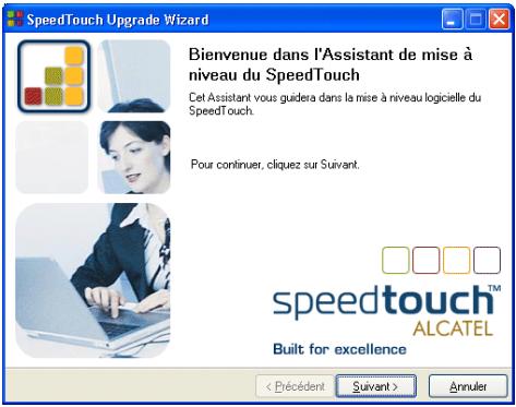 SpeedTouch Upgrade Wizard Bienvenue dans l'Assistant de mise à niveau du SpeedTouch Cet Assistant vous guidera dans la mise à niveau logicielle du SpeedTouch. Pour continuer, cliquez sur Suivant. speedtouch™ ALCATEL Built for excellence < Précédent > Suivant > Annuler
