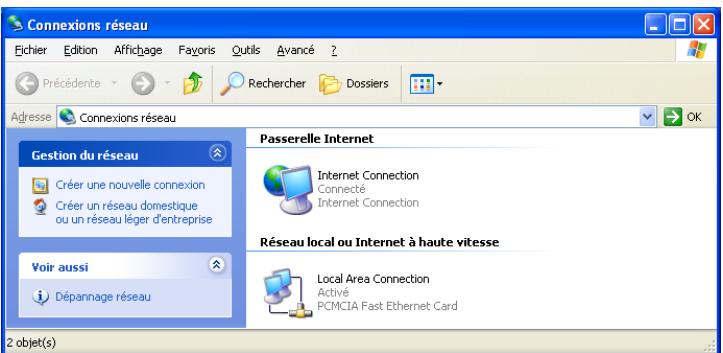 Connexions réseau Fichier Edition Affichage Fayoris Outils Avancé ? Précédente Rechercher Dossiers Adresse Connexions réseau Gestion du réseau Créer une nouvelle connexion Créer un réseau domestique ou un réseau léger d'entreprise Voir aussi Dépannage réseau Passerelle Internet Internet Connection Connecté Internet Connection Réseau local ou Internet à haute vitesse Local Area Connection Activé PCMCIA Fast Ethernet Card 2 objet(s)