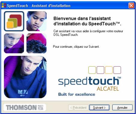 SpeedTouch - Assistant d'installation Bienvenue dans l'assistant d'installation du SpeedTouch™. Cet assistant va vous aider à configurer votre routeur DSL SpeedTouch. Pour continuer, cliquez sur Suivant. speedtouch™ ALCATEL Built for excellence THOMSON MOZZLE MEDIA < Précédent Suivant > Annuler